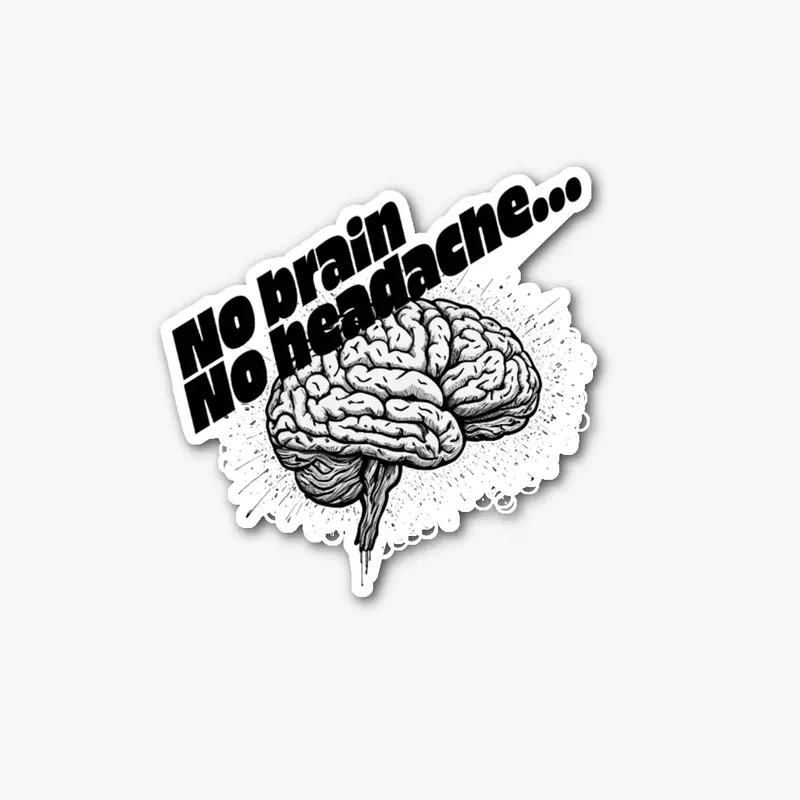 No brain / No headache